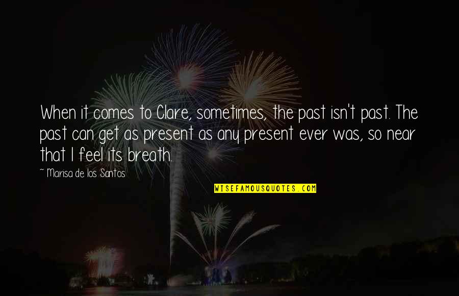 Caravelle Hotel Quotes By Marisa De Los Santos: When it comes to Clare, sometimes, the past Caravelle Hotel Quotes By Marisa De Los Santos: When it comes to Clare, sometimes, the past