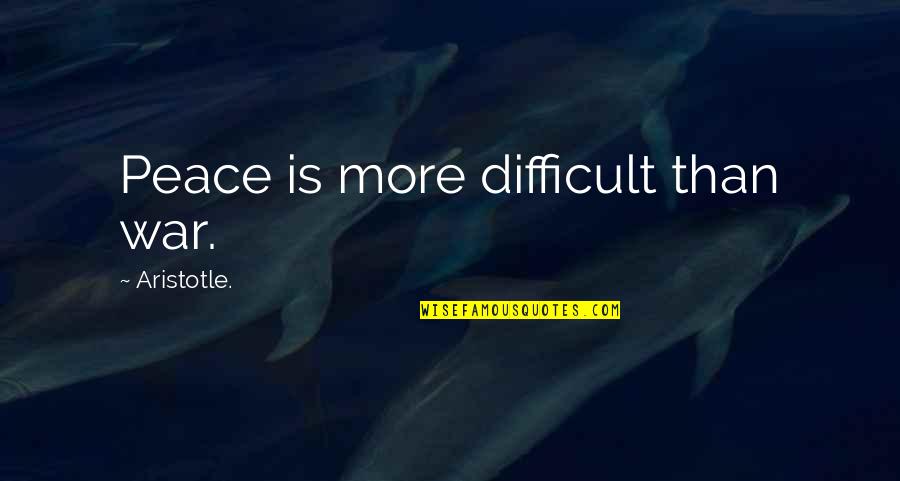 Caravello Art Quotes By Aristotle.: Peace is more difficult than war. Caravello Art Quotes By Aristotle.: Peace is more difficult than war.