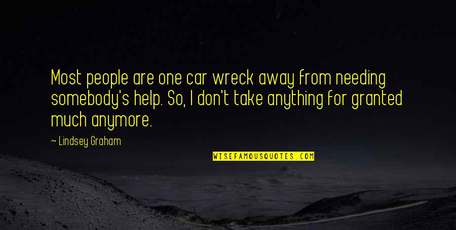 Caravello Art Quotes By Lindsey Graham: Most people are one car wreck away from Caravello Art Quotes By Lindsey Graham: Most people are one car wreck away from