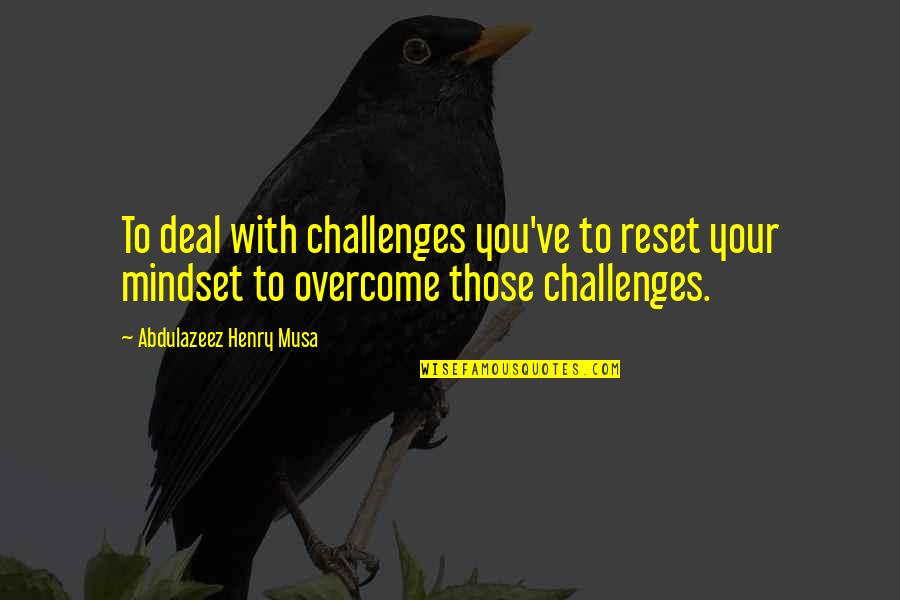 Caravetta Chicago Quotes By Abdulazeez Henry Musa: To deal with challenges you've to reset your