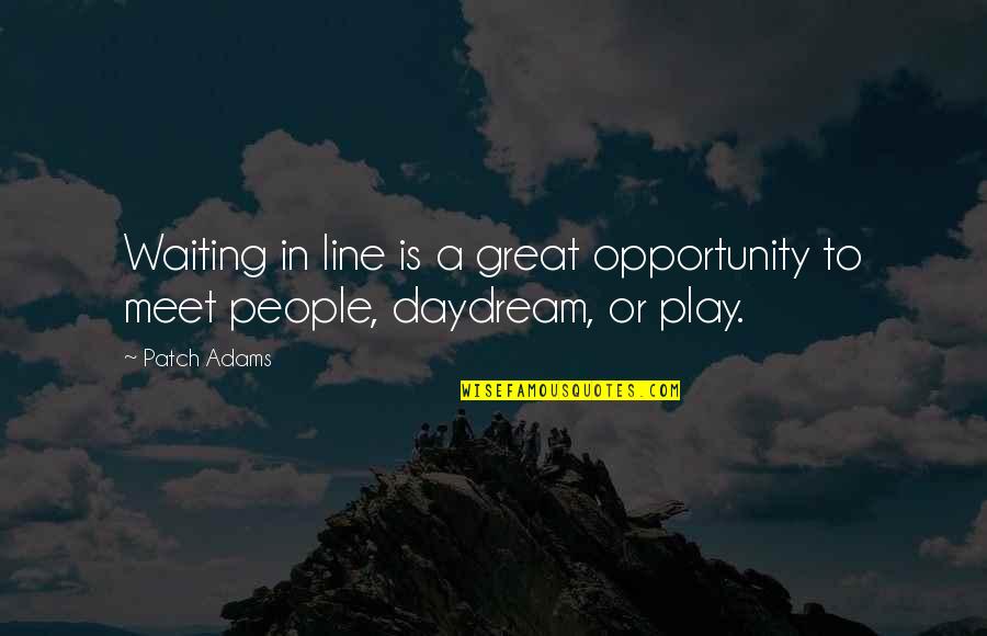 Caraviello Communications Quotes By Patch Adams: Waiting in line is a great opportunity to