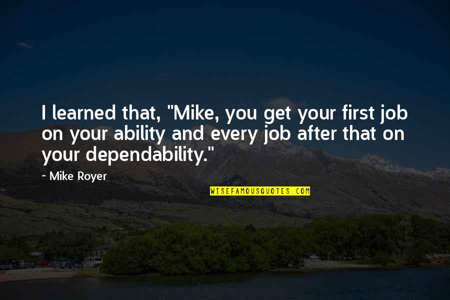 Caravita Family Quotes By Mike Royer: I learned that, "Mike, you get your first