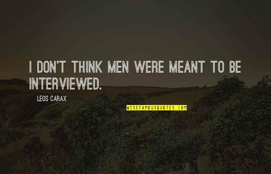 Carax Quotes By Leos Carax: I don't think men were meant to be Carax Quotes By Leos Carax: I don't think men were meant to be