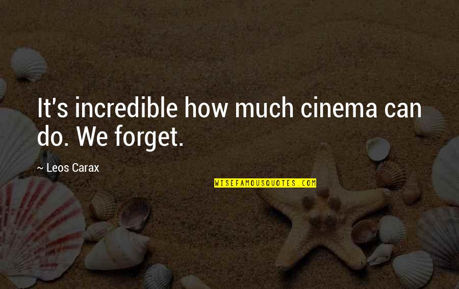 Carax Quotes By Leos Carax: It's incredible how much cinema can do. We Carax Quotes By Leos Carax: It's incredible how much cinema can do. We