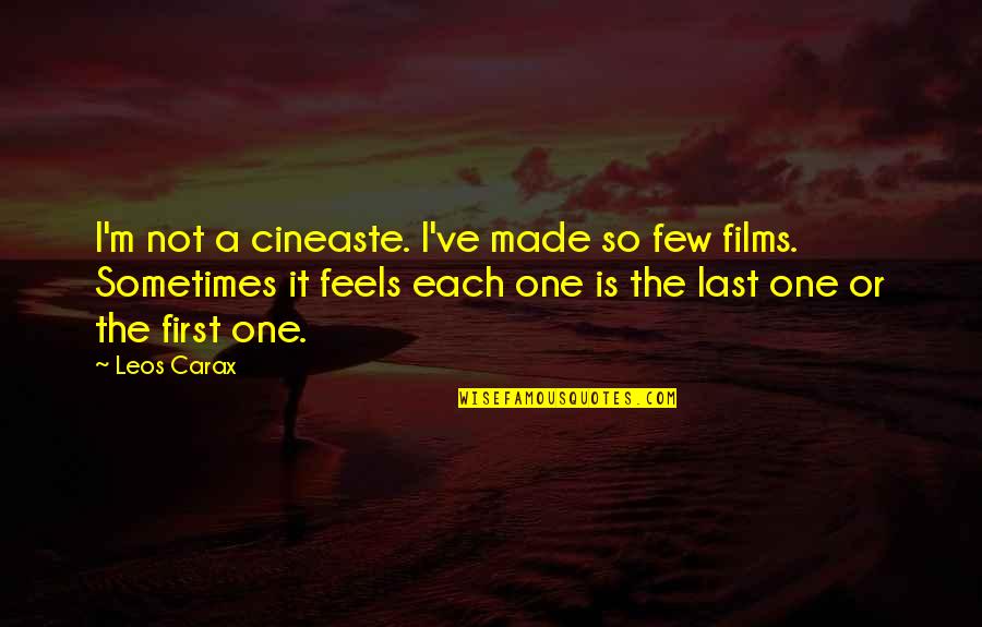 Carax Quotes By Leos Carax: I'm not a cineaste. I've made so few