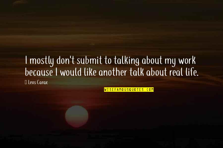Carax Quotes By Leos Carax: I mostly don't submit to talking about my Carax Quotes By Leos Carax: I mostly don't submit to talking about my