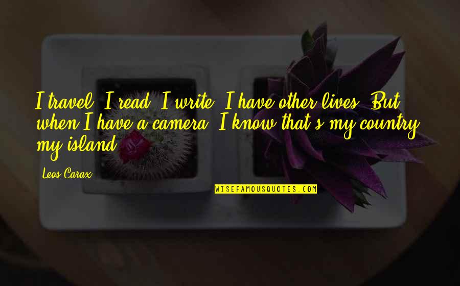 Carax Quotes By Leos Carax: I travel, I read, I write, I have Carax Quotes By Leos Carax: I travel, I read, I write, I have