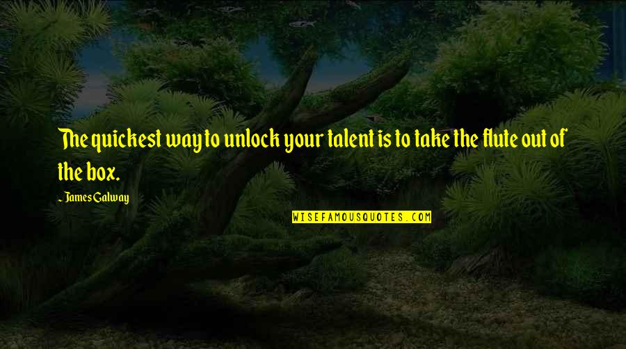 Carax Strongthread Quotes By James Galway: The quickest way to unlock your talent is
