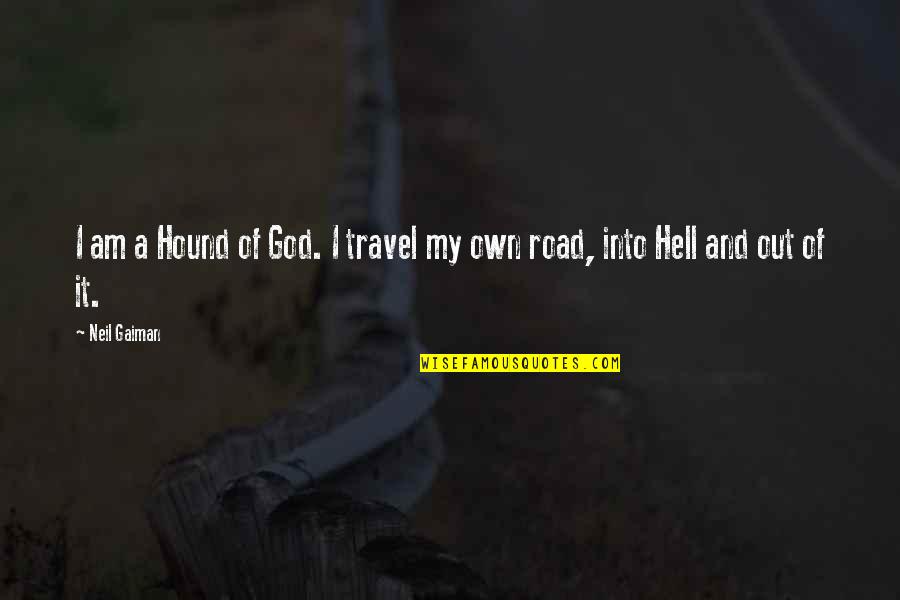 Carayon Pascale Quotes By Neil Gaiman: I am a Hound of God. I travel