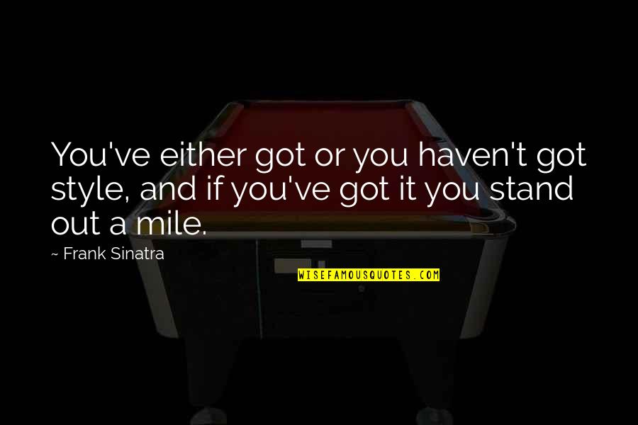 Carb Free Quotes By Frank Sinatra: You've either got or you haven't got style,