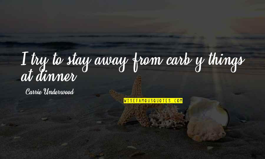 Carb Quotes By Carrie Underwood: I try to stay away from carb-y things