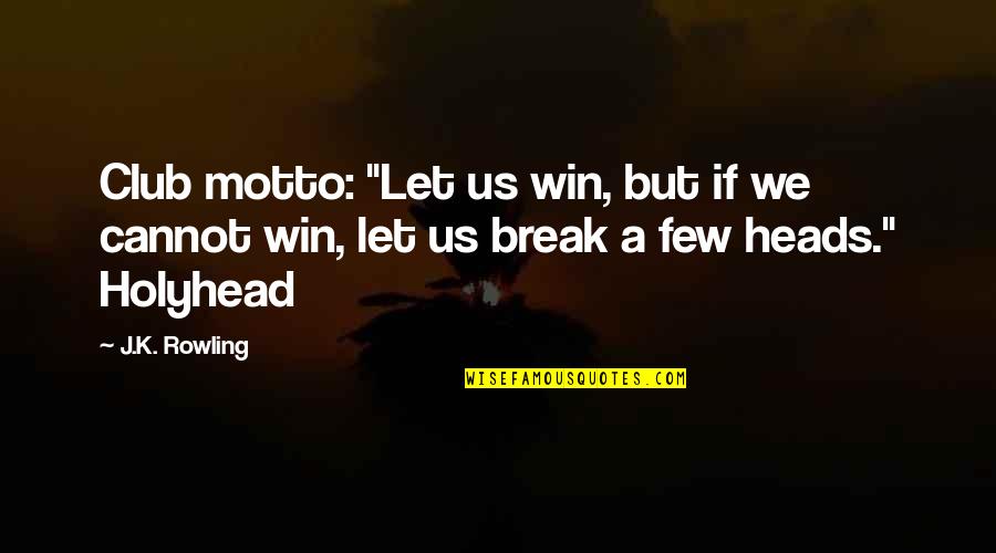 Carb Quotes By J.K. Rowling: Club motto: "Let us win, but if we