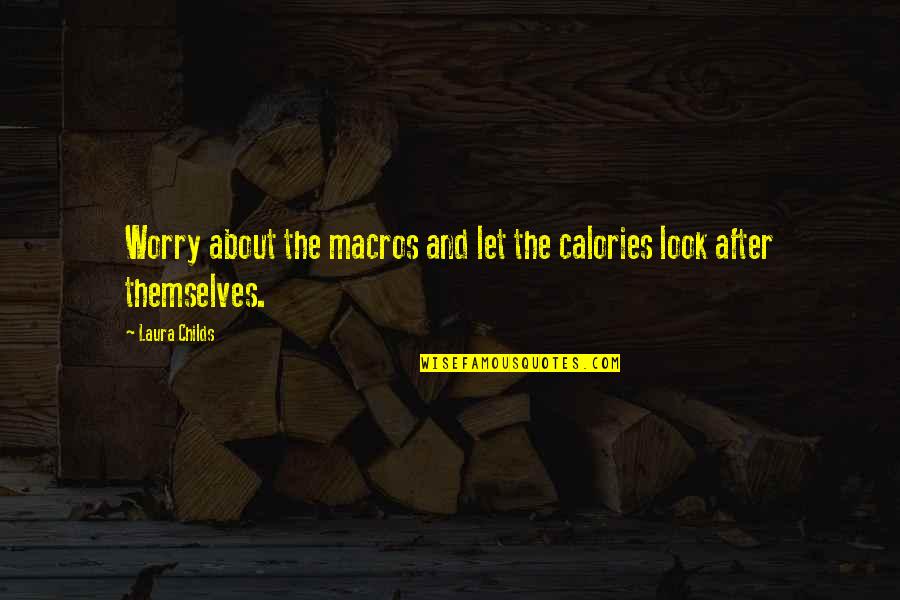 Carb Quotes By Laura Childs: Worry about the macros and let the calories