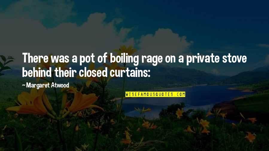 Carb Quotes By Margaret Atwood: There was a pot of boiling rage on