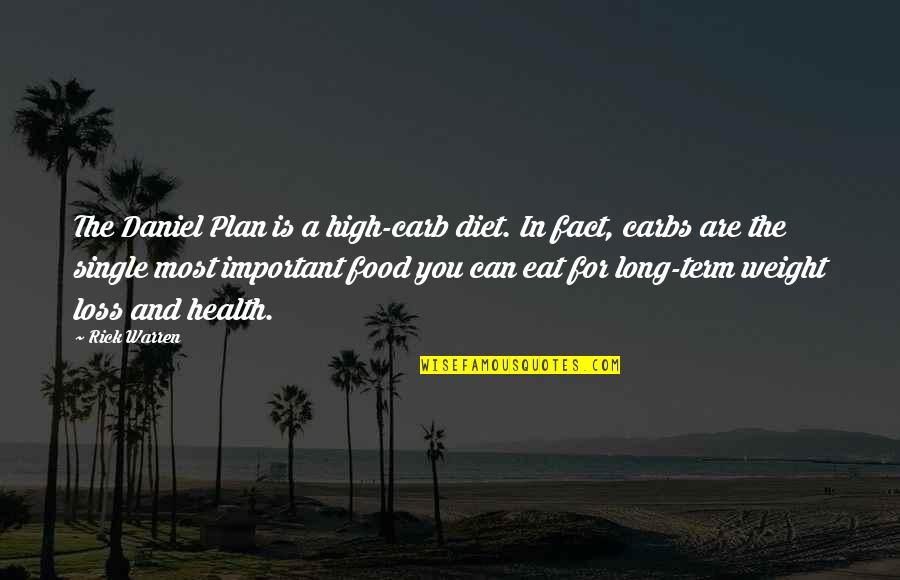 Carb Quotes By Rick Warren: The Daniel Plan is a high-carb diet. In