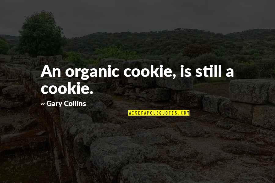 Carb Up Quotes By Gary Collins: An organic cookie, is still a cookie.