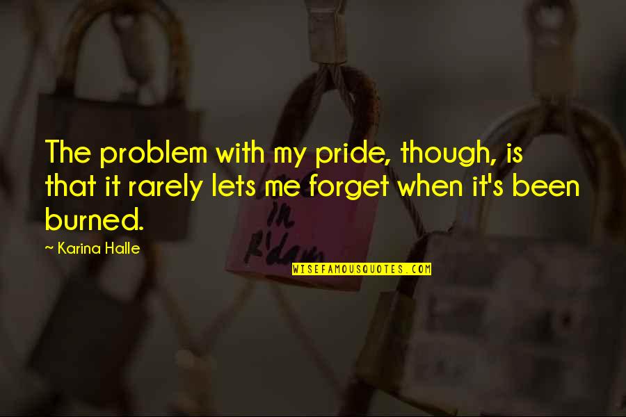 Carballedo Asturias Quotes By Karina Halle: The problem with my pride, though, is that