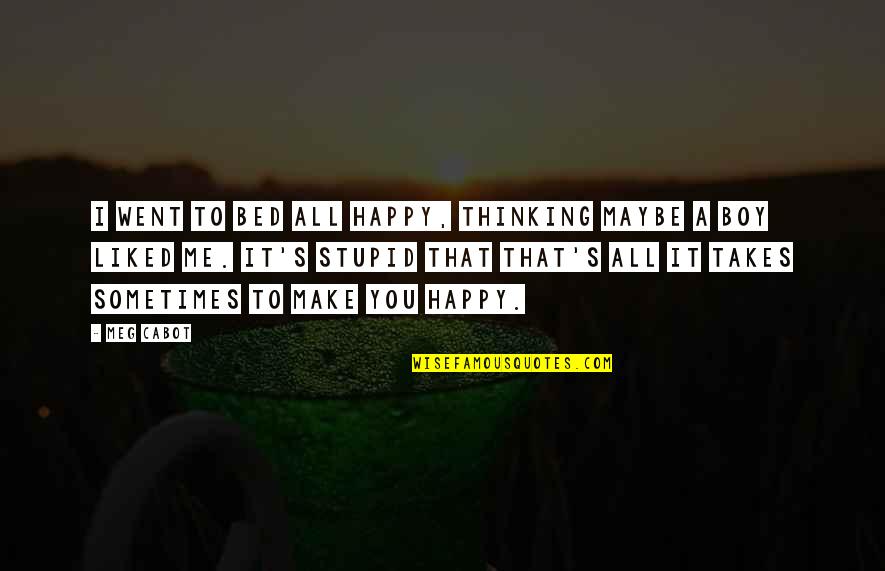 Carballo Tribes Quotes By Meg Cabot: I went to bed all happy, thinking maybe Carballo Tribes Quotes By Meg Cabot: I went to bed all happy, thinking maybe