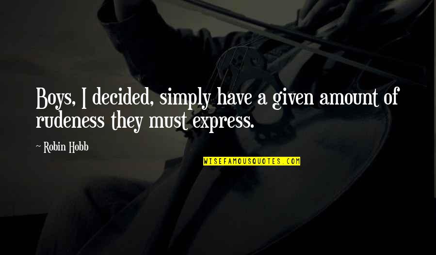 Carbapenems Quotes By Robin Hobb: Boys, I decided, simply have a given amount