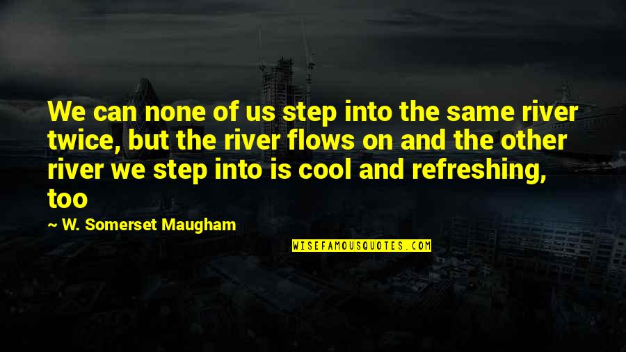 Carbapenems Quotes By W. Somerset Maugham: We can none of us step into the Carbapenems Quotes By W. Somerset Maugham: We can none of us step into the
