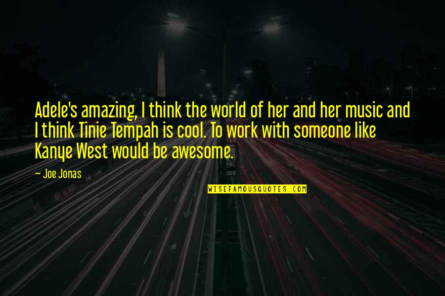 Carboard Quotes By Joe Jonas: Adele's amazing, I think the world of her
