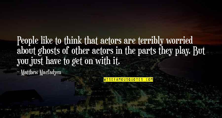 Carboard Quotes By Matthew Macfadyen: People like to think that actors are terribly