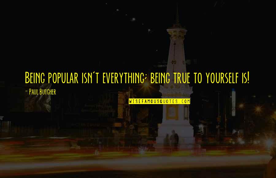 Carboard Quotes By Paul Butcher: Being popular isn't everything; being true to yourself