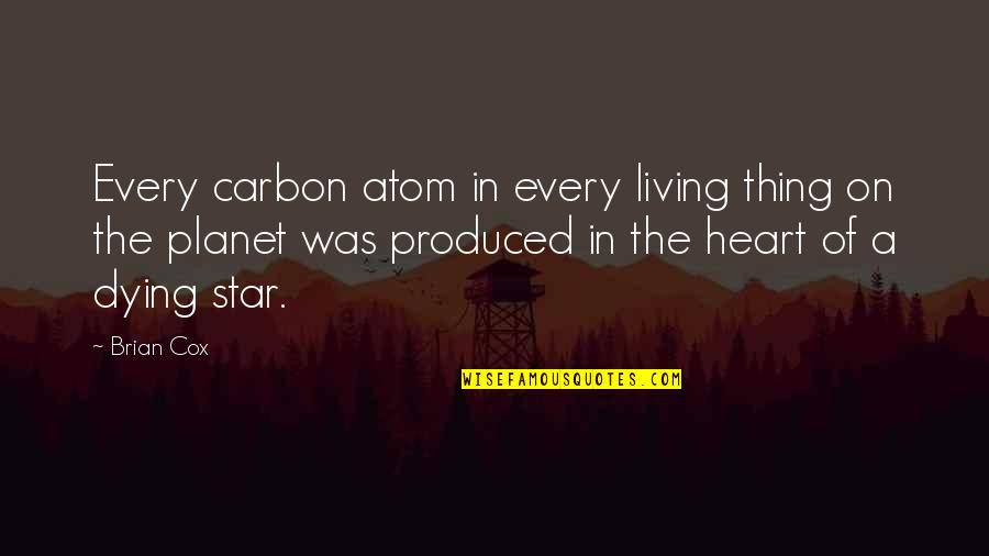 Carbon Atom Quotes By Brian Cox: Every carbon atom in every living thing on