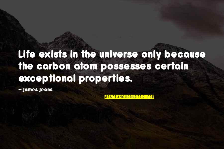 Carbon Atom Quotes By James Jeans: Life exists in the universe only because the