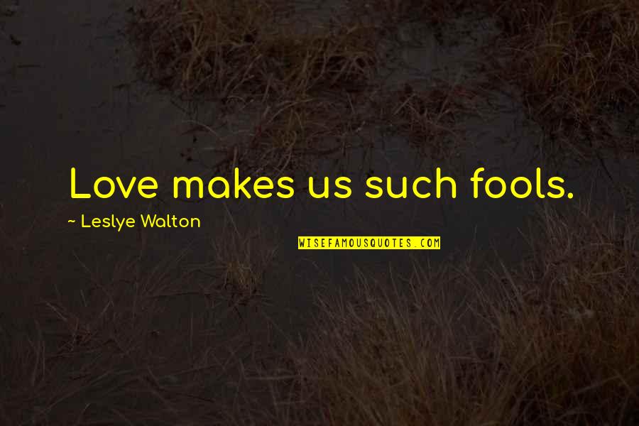 Carbon Atom Quotes By Leslye Walton: Love makes us such fools.