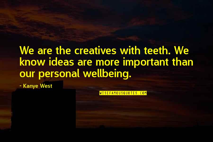 Carbon Credits Quotes By Kanye West: We are the creatives with teeth. We know