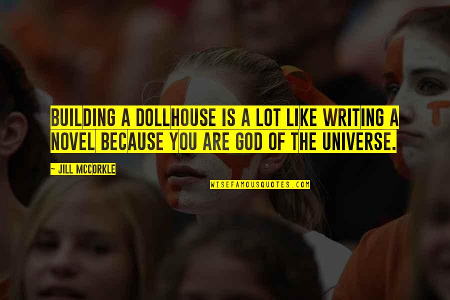 Carbon Diaries 2015 Quotes By Jill McCorkle: Building a dollhouse is a lot like writing