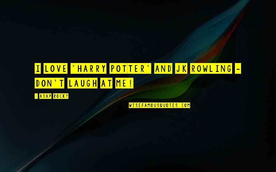 Carbon Fiber Quotes By ASAP Rocky: I love 'Harry Potter' and JK Rowling -