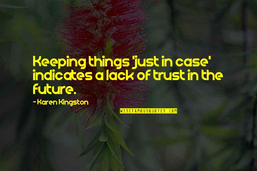 Carbon Fiber Quotes By Karen Kingston: Keeping things 'just in case' indicates a lack