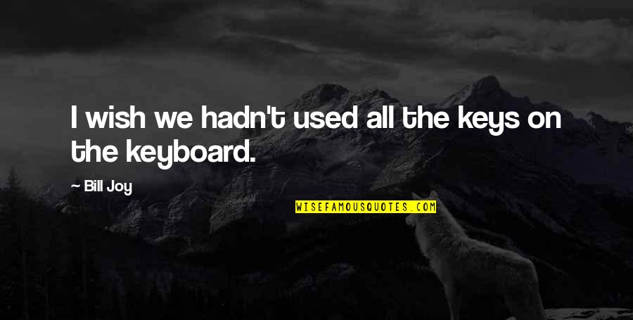 Carbon Neutrality Quotes By Bill Joy: I wish we hadn't used all the keys