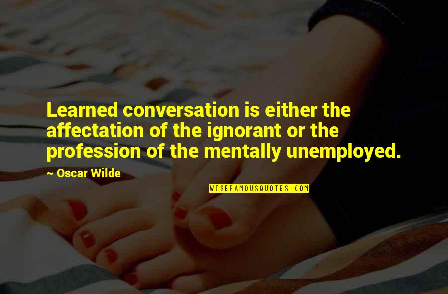 Carbon Neutrality Quotes By Oscar Wilde: Learned conversation is either the affectation of the