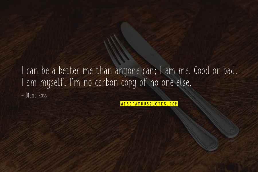 Carbon Quotes By Diana Ross: I can be a better me than anyone