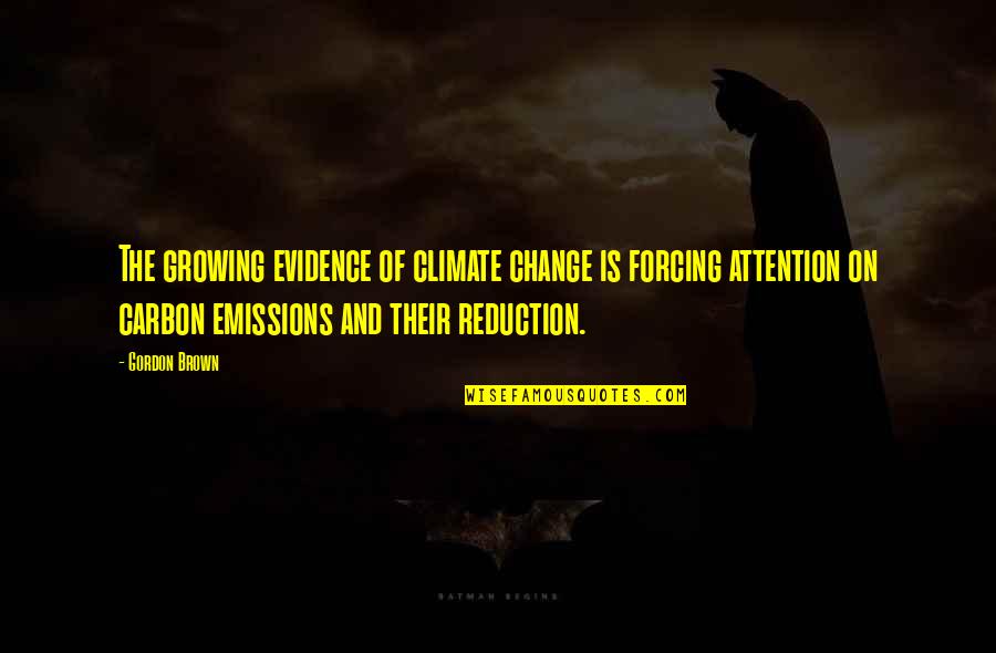 Carbon Quotes By Gordon Brown: The growing evidence of climate change is forcing