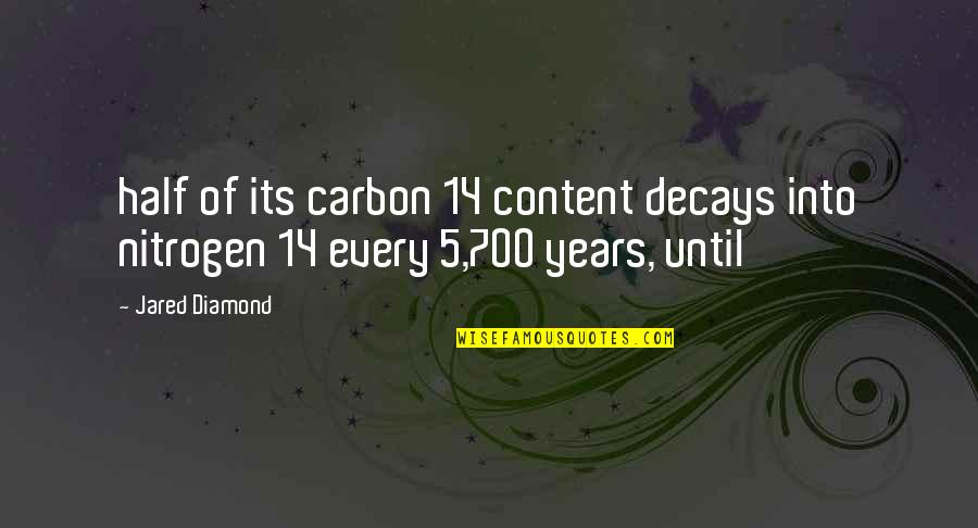 Carbon Quotes By Jared Diamond: half of its carbon 14 content decays into