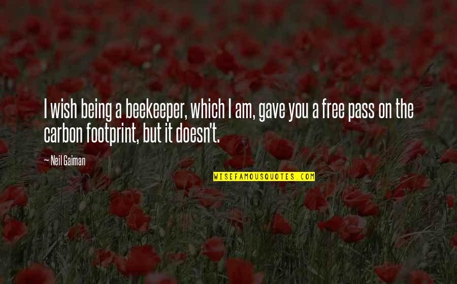Carbon Quotes By Neil Gaiman: I wish being a beekeeper, which I am,