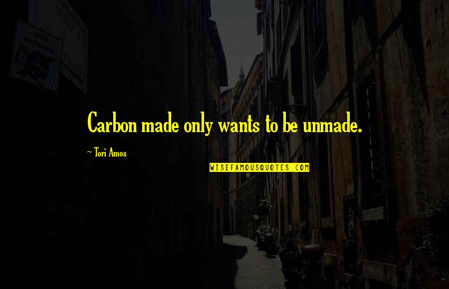 Carbon Quotes By Tori Amos: Carbon made only wants to be unmade.