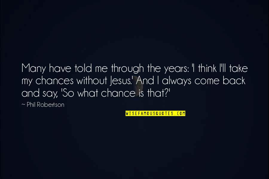 Carbon Silicon Mick Quotes By Phil Robertson: Many have told me through the years: 'I