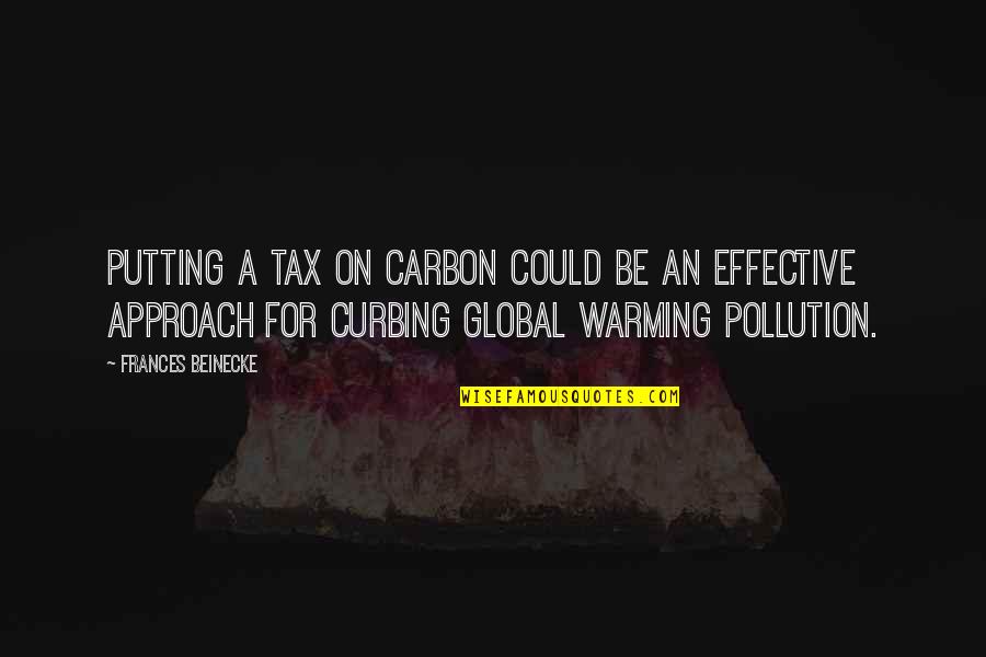 Carbon Tax Quotes By Frances Beinecke: Putting a tax on carbon could be an