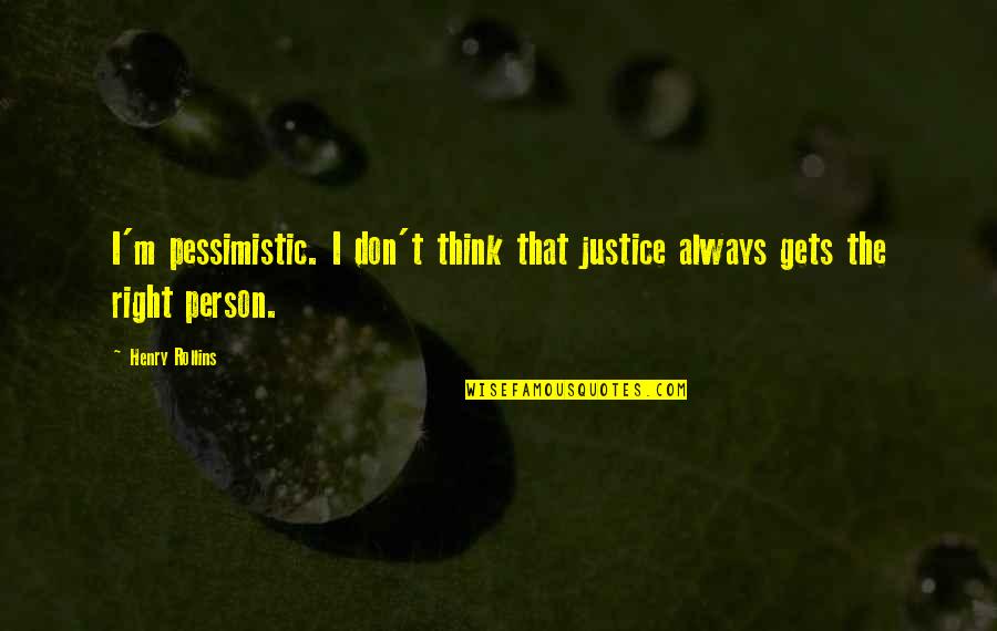 Carbonaceous Chondrite Quotes By Henry Rollins: I'm pessimistic. I don't think that justice always