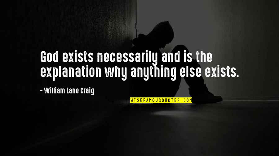 Carbonara Quotes By William Lane Craig: God exists necessarily and is the explanation why