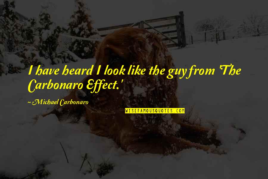 Carbonaro Effect Quotes By Michael Carbonaro: I have heard I look like the guy