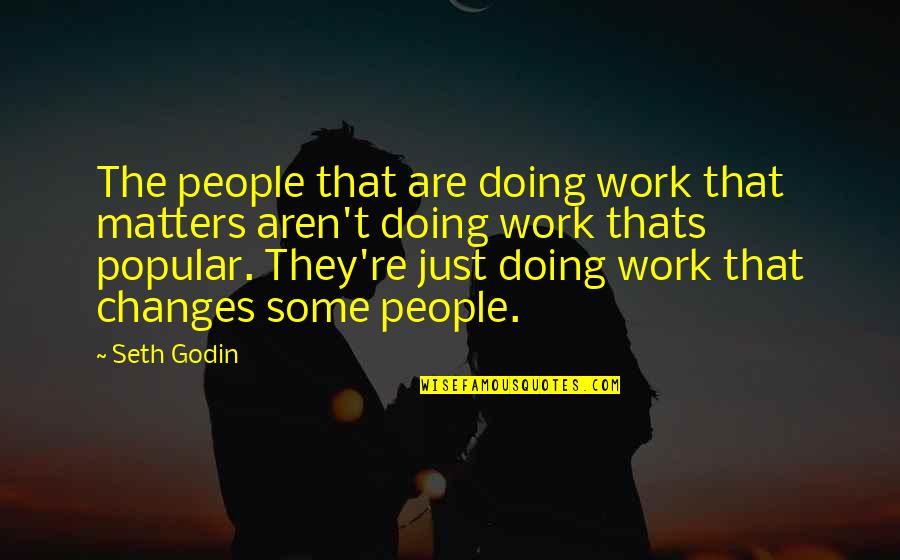 Carbonation Cult Quotes By Seth Godin: The people that are doing work that matters