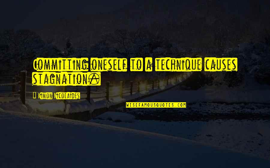 Carbonation Quotes By Kimon Nicolaides: Committing oneself to a technique causes stagnation.