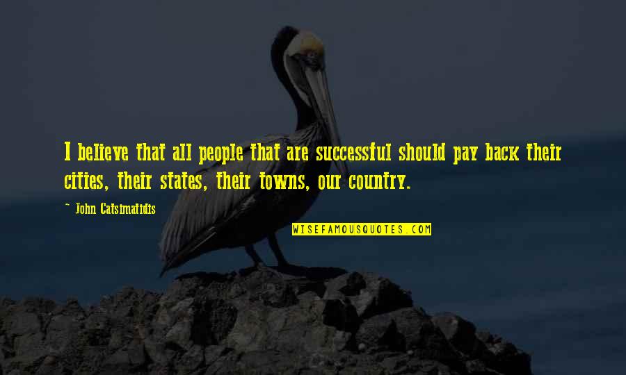 Carbonation Stone Quotes By John Catsimatidis: I believe that all people that are successful
