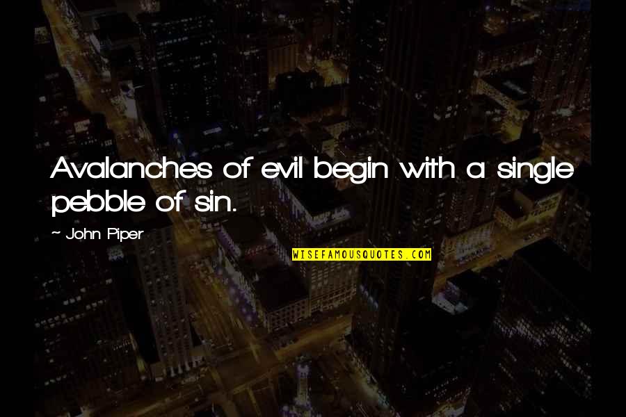 Carboncillo Lapiz Quotes By John Piper: Avalanches of evil begin with a single pebble